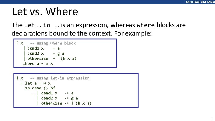 Shell CSCE 314 TAMU Let vs. Where The let … in … is an