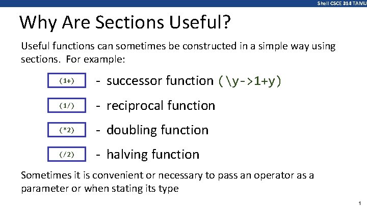 Shell CSCE 314 TAMU Why Are Sections Useful? Useful functions can sometimes be constructed