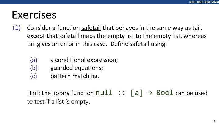 Shell CSCE 314 TAMU Exercises (1) Consider a function safetail that behaves in the
