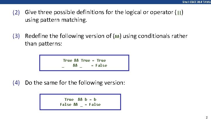 Shell CSCE 314 TAMU (2) Give three possible definitions for the logical or operator
