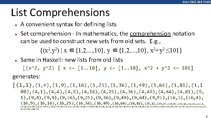 Shell CSCE 314 TAMU List Comprehensions ● ● ● A convenient syntax for defining