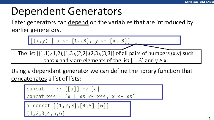 Dependent Generators Shell CSCE 314 TAMU Later generators can depend on the variables that