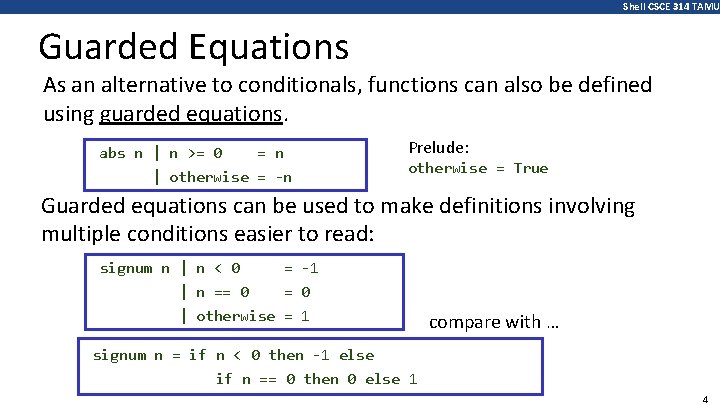 Shell CSCE 314 TAMU Guarded Equations As an alternative to conditionals, functions can also