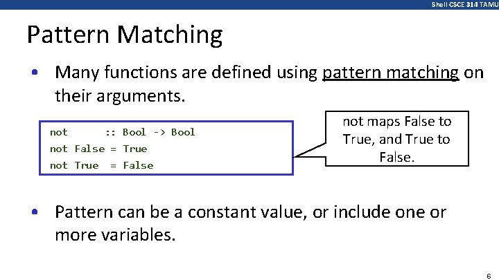 Shell CSCE 314 TAMU Pattern Matching • Many functions are defined using pattern matching