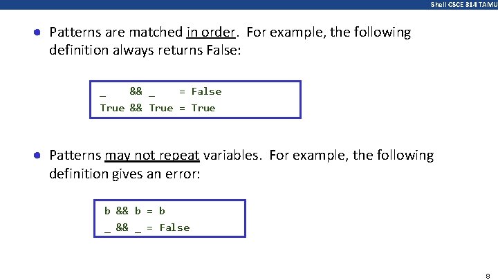 Shell CSCE 314 TAMU ● Patterns are matched in order. For example, the following