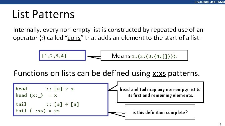 Shell CSCE 314 TAMU List Patterns Internally, every non-empty list is constructed by repeated