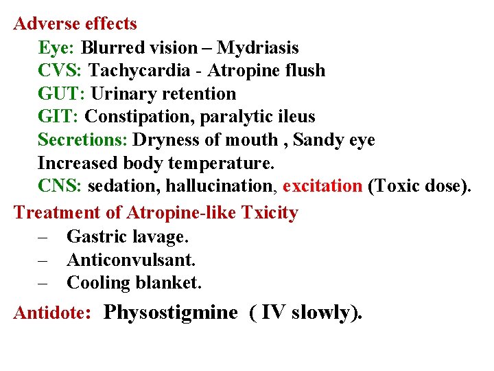 Adverse effects Eye: Blurred vision – Mydriasis CVS: Tachycardia - Atropine flush GUT: Urinary