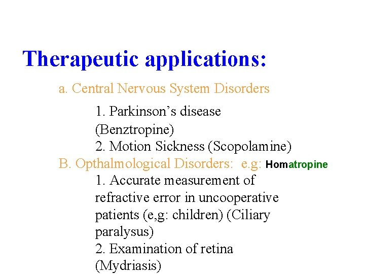 Therapeutic applications: a. Central Nervous System Disorders 1. Parkinson’s disease (Benztropine) 2. Motion Sickness