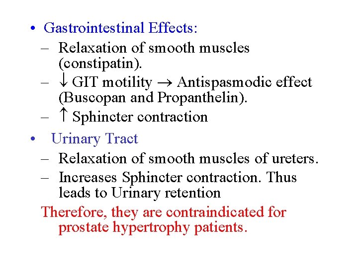  • Gastrointestinal Effects: – Relaxation of smooth muscles (constipatin). – GIT motility Antispasmodic