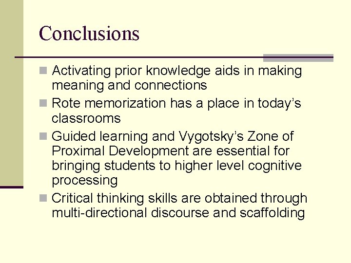 Conclusions n Activating prior knowledge aids in making meaning and connections n Rote memorization