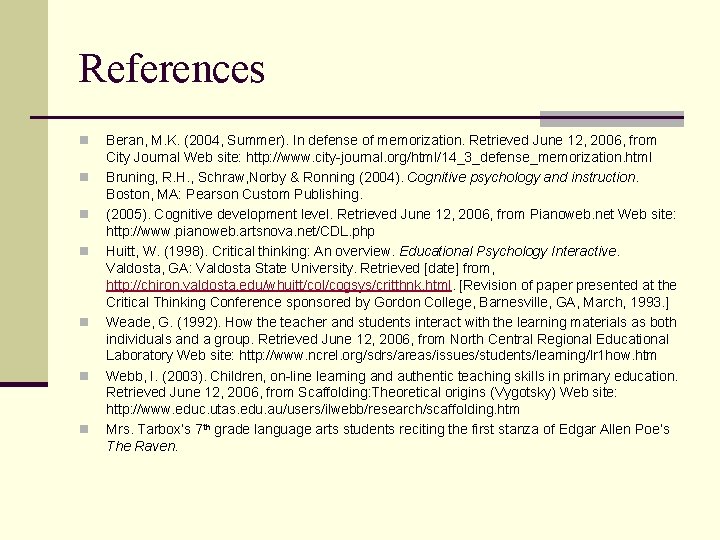 References n n n n Beran, M. K. (2004, Summer). In defense of memorization.
