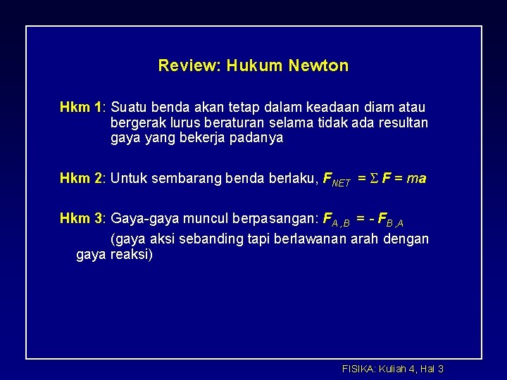 Review: Hukum Newton Hkm 1: Suatu benda akan tetap dalam keadaan diam atau bergerak