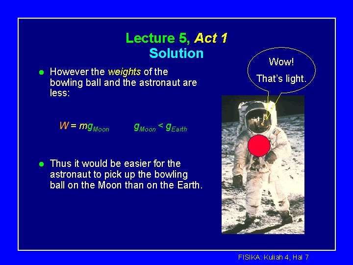 Lecture 5, Act 1 Solution l However the weights of the bowling ball and