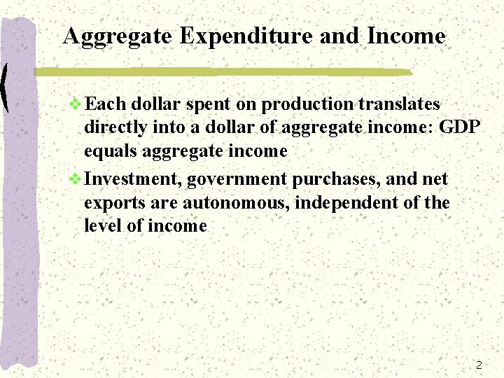 Aggregate Expenditure and Income v Each dollar spent on production translates directly into a