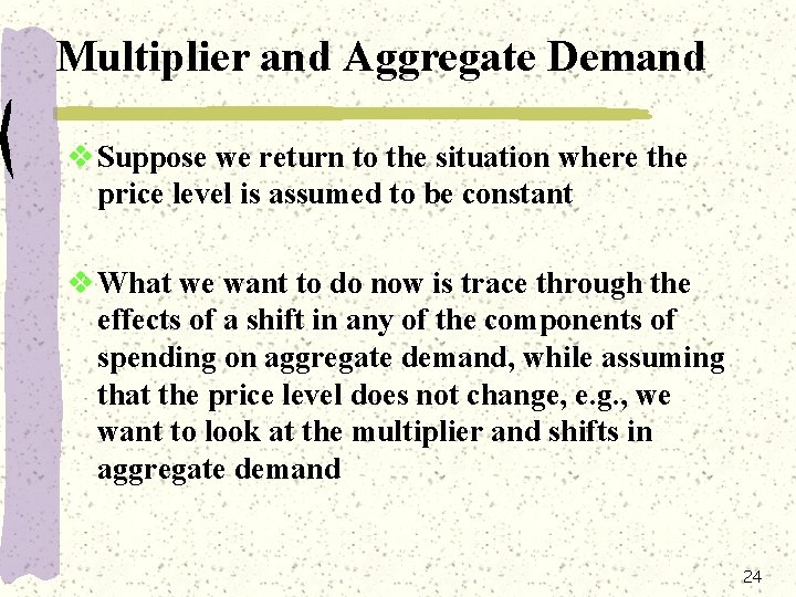 Multiplier and Aggregate Demand v Suppose we return to the situation where the price