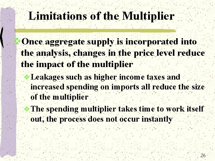 Limitations of the Multiplier v. Once aggregate supply is incorporated into the analysis, changes