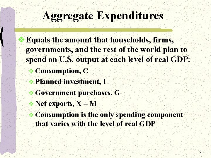 Aggregate Expenditures v Equals the amount that households, firms, governments, and the rest of