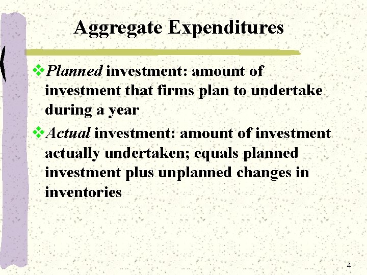 Aggregate Expenditures v. Planned investment: amount of investment that firms plan to undertake during