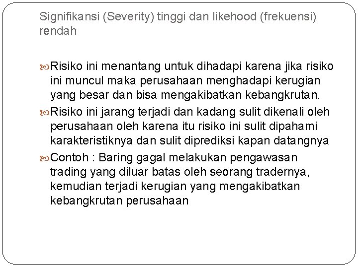 Signifikansi (Severity) tinggi dan likehood (frekuensi) rendah Risiko ini menantang untuk dihadapi karena jika