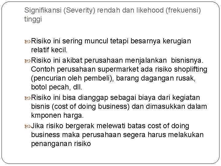 Signifikansi (Severity) rendah dan likehood (frekuensi) tinggi Risiko ini sering muncul tetapi besarnya kerugian