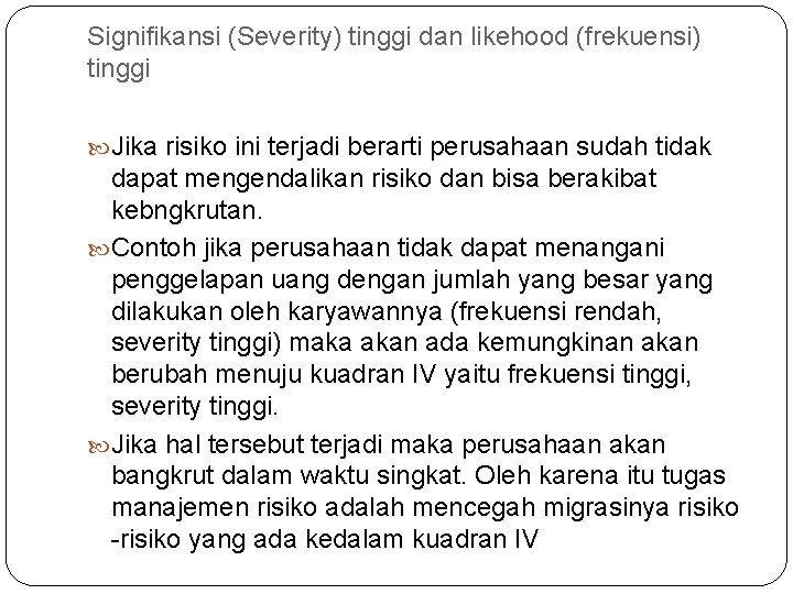 Signifikansi (Severity) tinggi dan likehood (frekuensi) tinggi Jika risiko ini terjadi berarti perusahaan sudah