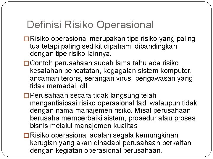 Definisi Risiko Operasional � Risiko operasional merupakan tipe risiko yang paling tua tetapi paling