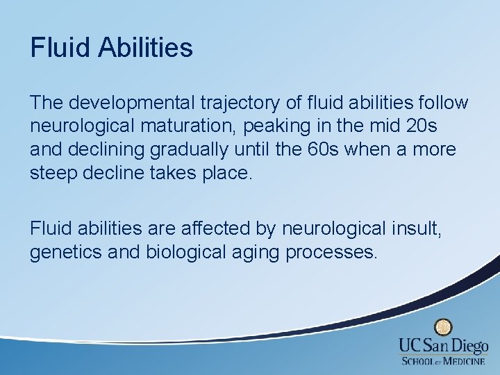 Fluid Abilities The developmental trajectory of fluid abilities follow neurological maturation, peaking in the Fluid Abilities The developmental trajectory of fluid abilities follow neurological maturation, peaking in the