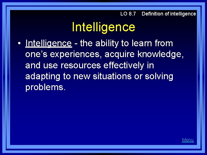 LO 8. 7 Definition of intelligence Intelligence • Intelligence - the ability to learn