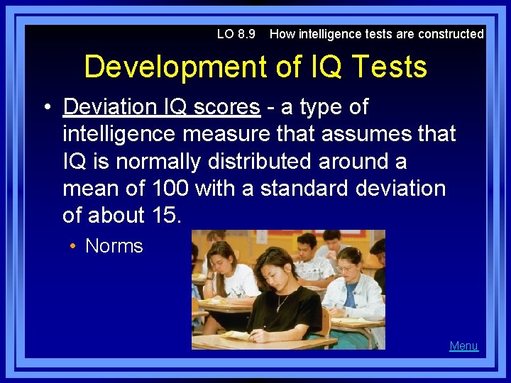 LO 8. 9 How intelligence tests are constructed Development of IQ Tests • Deviation