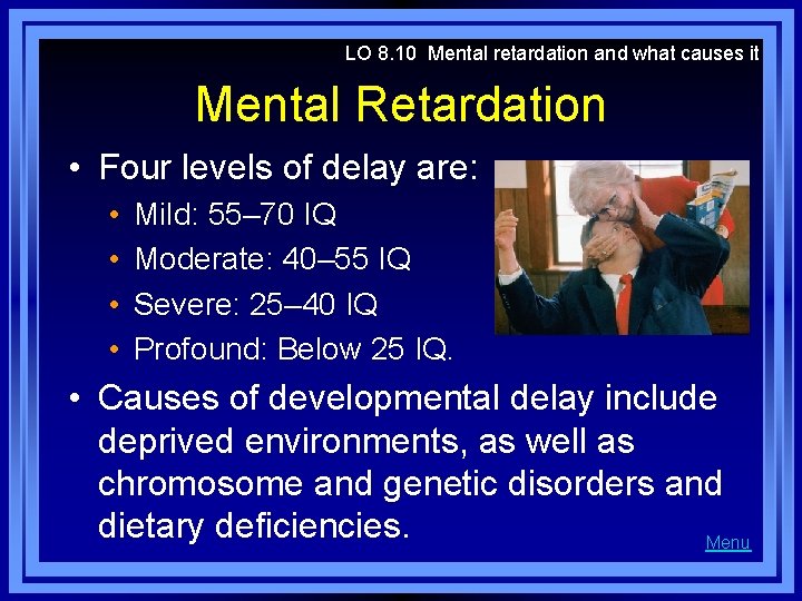 LO 8. 10 Mental retardation and what causes it Mental Retardation • Four levels