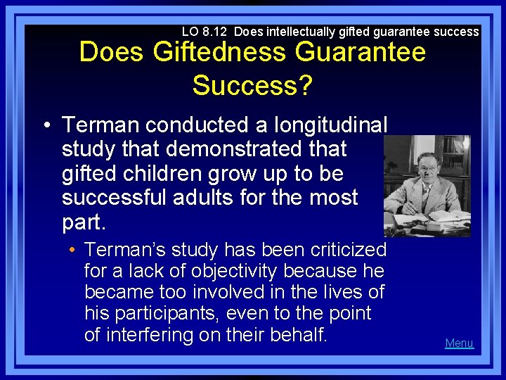 LO 8. 12 Does intellectually gifted guarantee success Does Giftedness Guarantee Success? • Terman