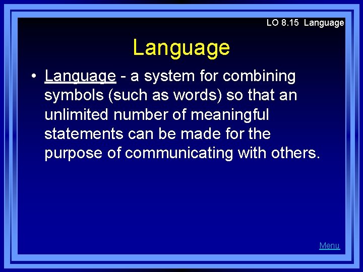 LO 8. 15 Language • Language - a system for combining symbols (such as