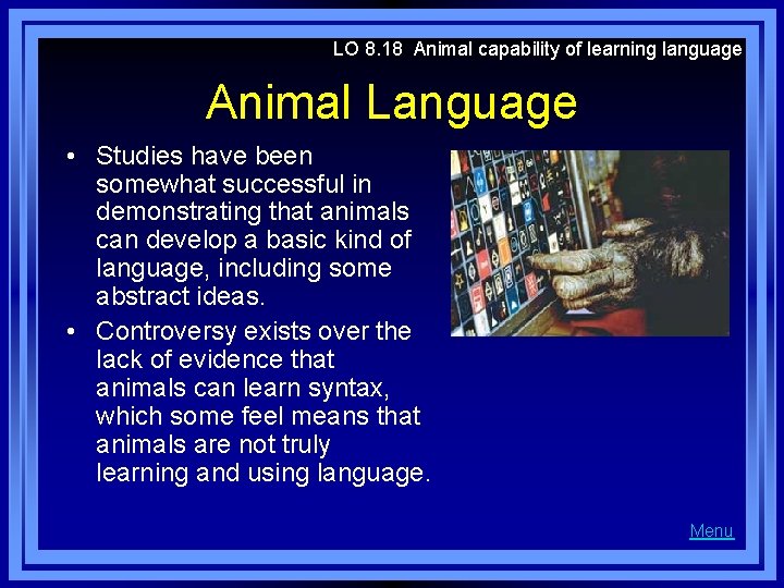 LO 8. 18 Animal capability of learning language Animal Language • Studies have been