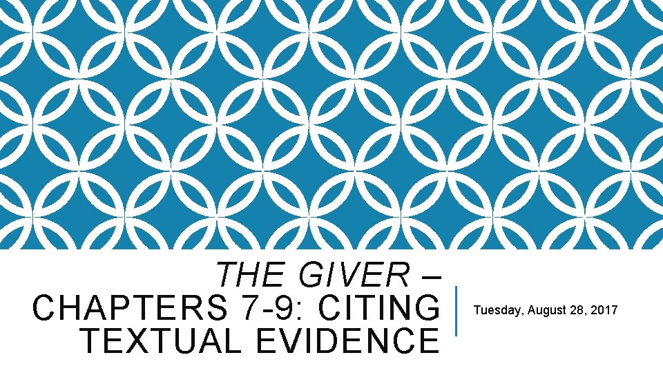 THE GIVER – CHAPTERS 7 -9: CITING TEXTUAL EVIDENCE Tuesday, August 28, 2017 