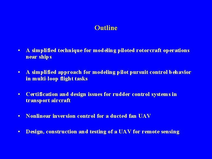 Outline • A simplified technique for modeling piloted rotorcraft operations near ships • A