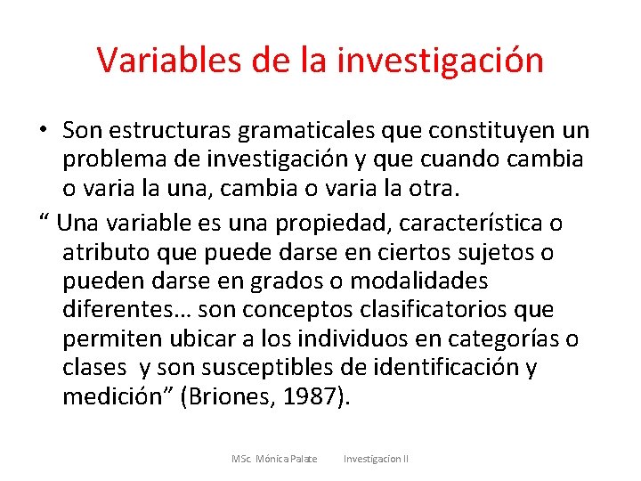 Variables de la investigación • Son estructuras gramaticales que constituyen un problema de investigación