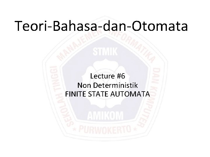 Teori-Bahasa-dan-Otomata Lecture #6 Non Deterministik FINITE STATE AUTOMATA 