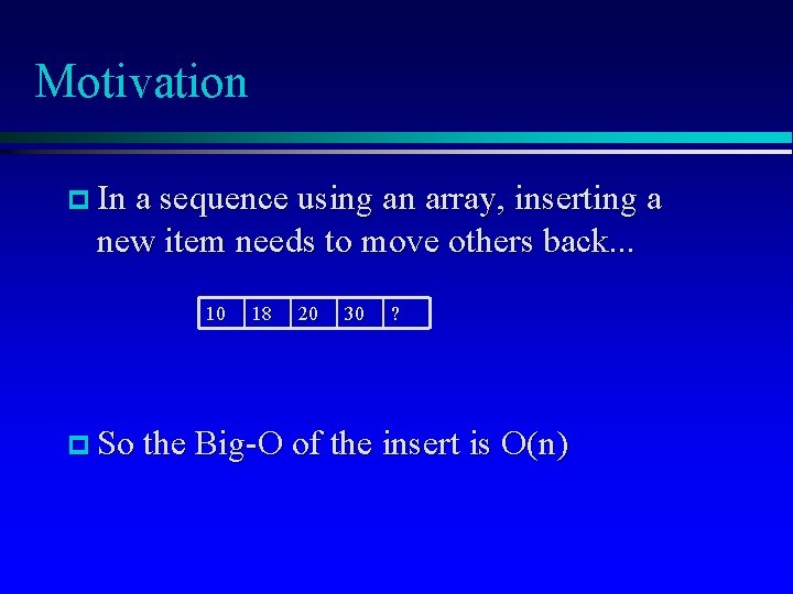 Motivation p In a sequence using an array, inserting a new item needs to