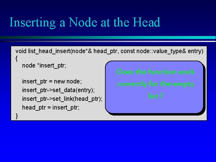 Inserting a Node at the Head void list_head_insert(node*& head_ptr, const node: : value_type& entry)