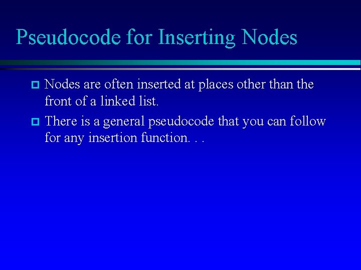 Pseudocode for Inserting Nodes p p Nodes are often inserted at places other than