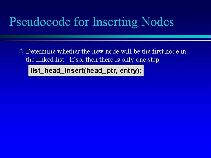 Pseudocode for Inserting Nodes ¶ Determine whether the new node will be the first