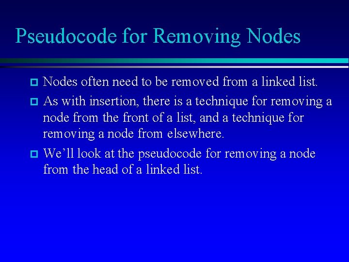 Pseudocode for Removing Nodes p p p Nodes often need to be removed from