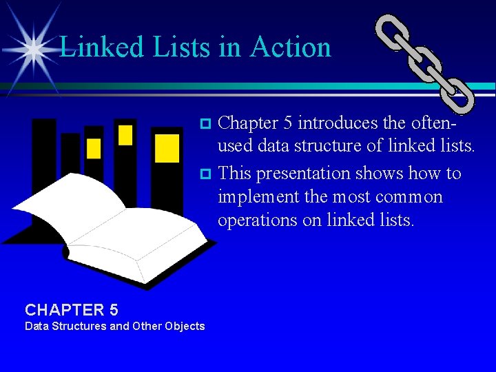 Linked Lists in Action Chapter 5 introduces the oftenused data structure of linked lists.