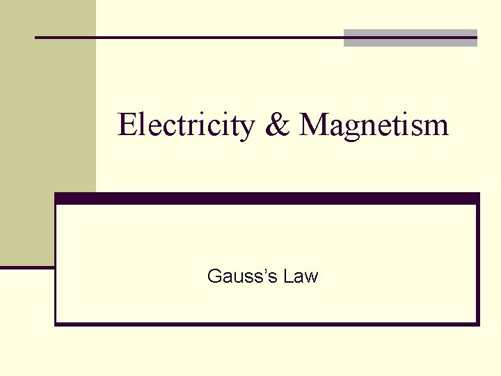 Electricity & Magnetism Gauss’s Law 