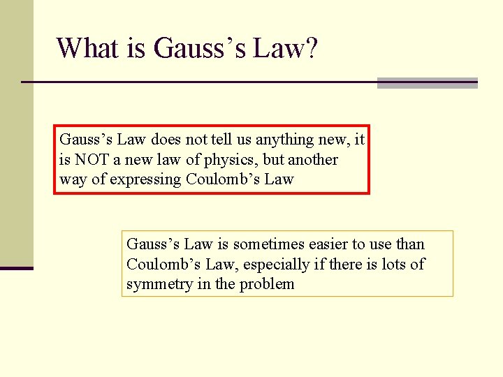 What is Gauss’s Law? Gauss’s Law does not tell us anything new, it is