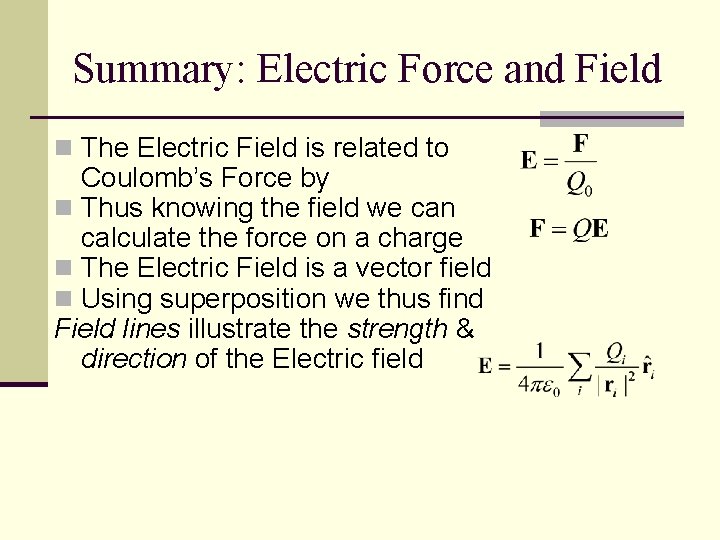 Summary: Electric Force and Field n The Electric Field is related to Coulomb’s Force