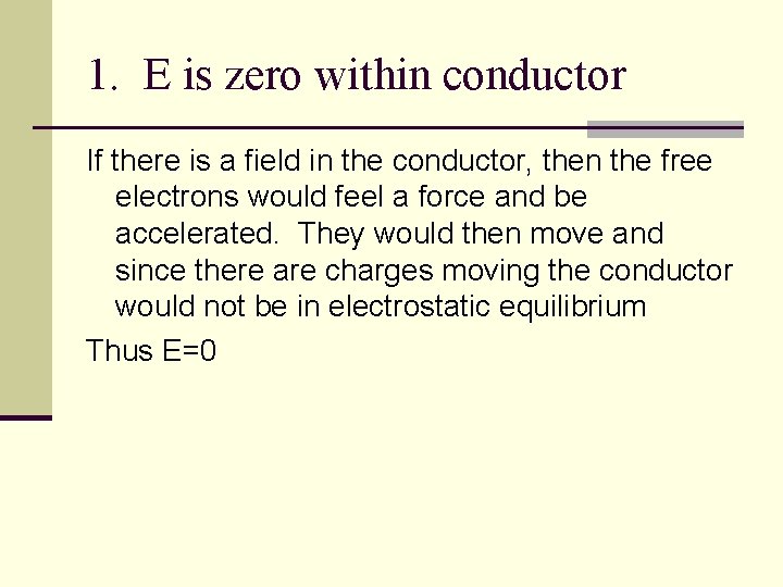 1. E is zero within conductor If there is a field in the conductor,