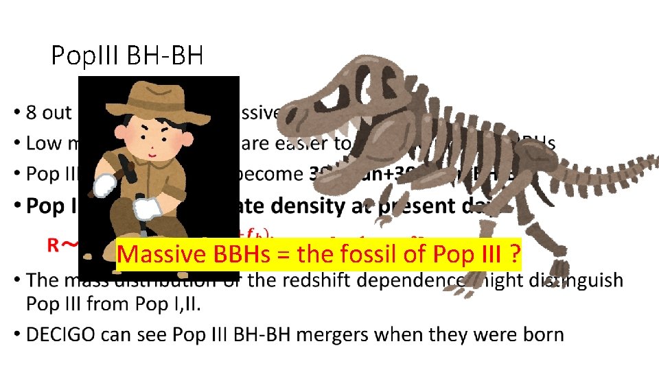 Pop. III BH-BH • Massive BBHs = the fossil of Pop III ? Pop. III BH-BH • Massive BBHs = the fossil of Pop III ?
