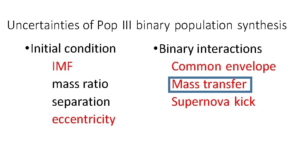 Uncertainties of Pop III binary population synthesis • Initial condition IMF mass ratio separation Uncertainties of Pop III binary population synthesis • Initial condition IMF mass ratio separation