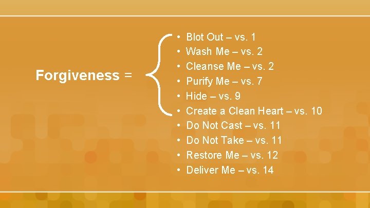 Forgiveness = • • • Blot Out – vs. 1 Wash Me – vs.